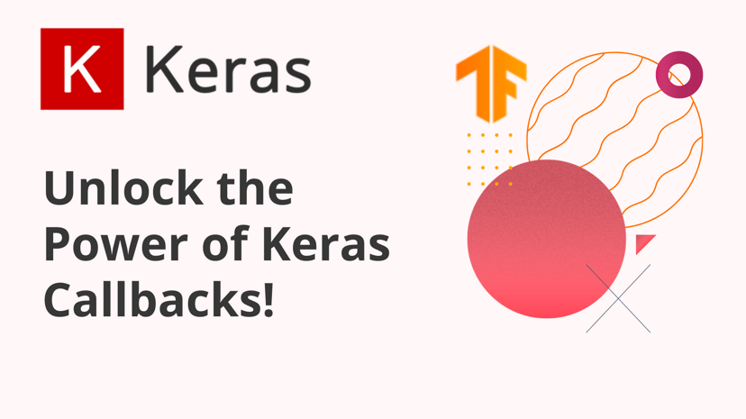 Unlock the Power of Keras Callbacks!